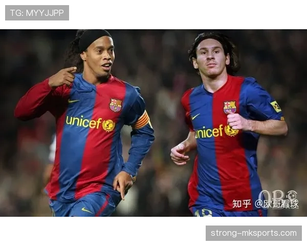 梅西罗纳尔迪尼奥接班人近期表现稳健，持续提升引关注